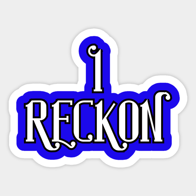 I Reckon Sticker by Kleiertees